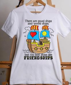 Goodshirts There Are Good Ships And Wood Ships But The Best Ships Are Friendships Sweatshirt 1 Goodshirts There Are Good Ships And Wood Ships But The Best Ships Are Friendships Sweatshirt