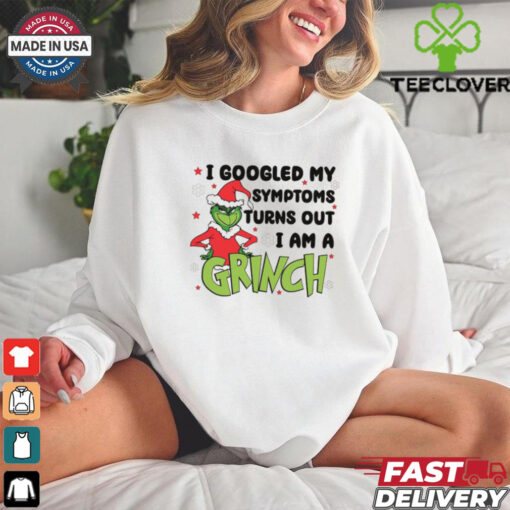 Googled My Symptoms Funny Turns Out Im Grinch Shirt