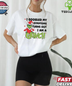 Googled My Symptoms Funny Turns Out Im Grinch Shirt