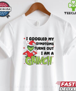 Googled My Symptoms Funny Turns Out Im Grinch Shirt