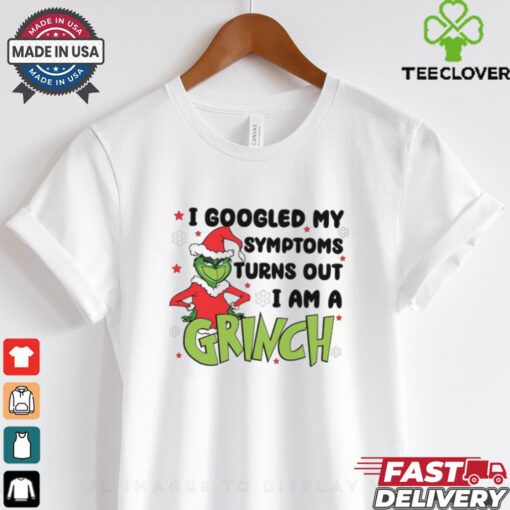 Googled My Symptoms Funny Turns Out Im Grinch Shirt
