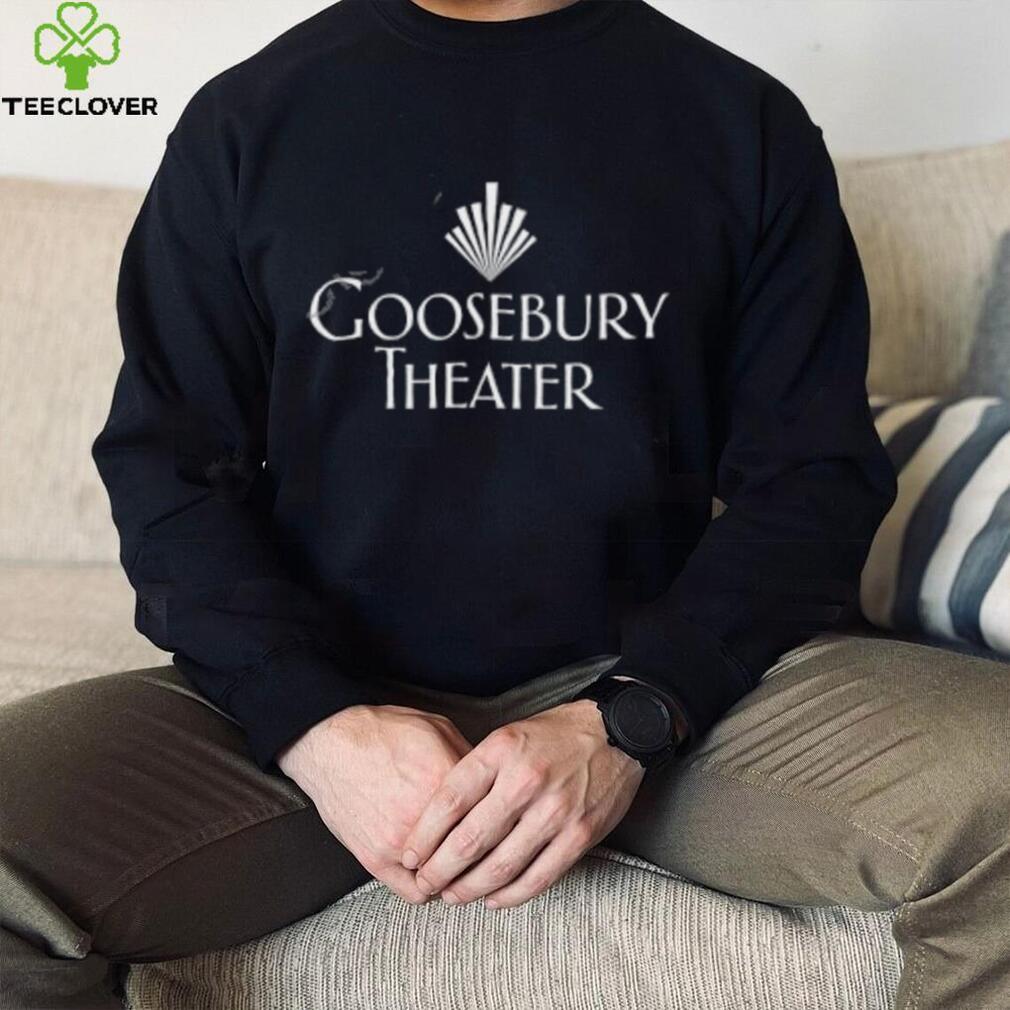 Goosebury Theater T Shirt Goosebury Theater T Shirt