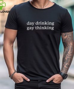 Got Funny Merch Day Drinking Gay Thinking Unisex T Shirt