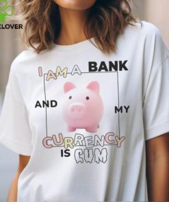 Got Funny Merch I Am a Bank and My Currency is Cum Shirt