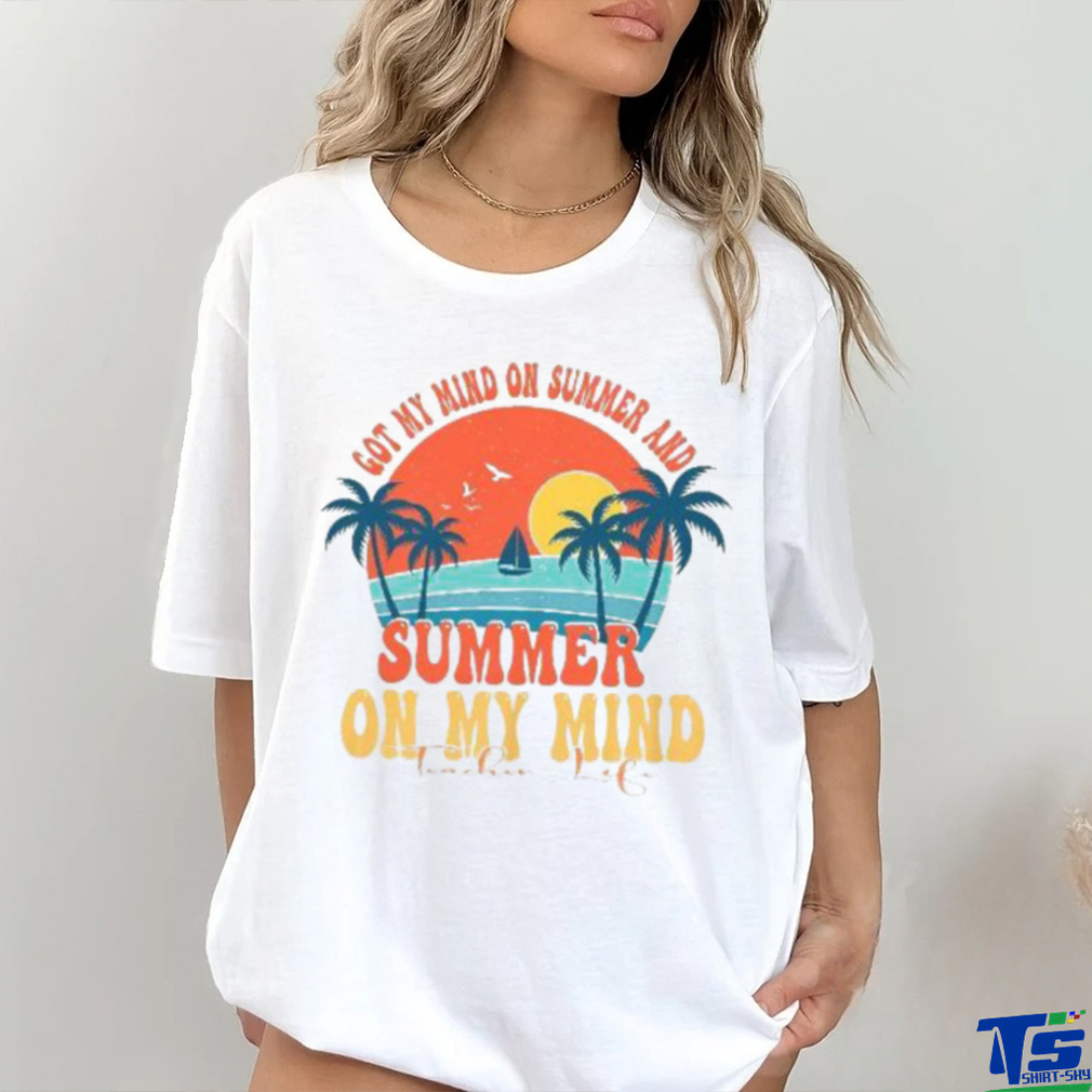 Got My Mind On Summer And Teacher Life Shirt Got My Mind On Summer And Teacher Life Shirt