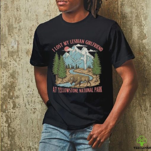 Gotfunny I Lost My Lesbian Girlfriend At Yellowstone National Park New Shirt