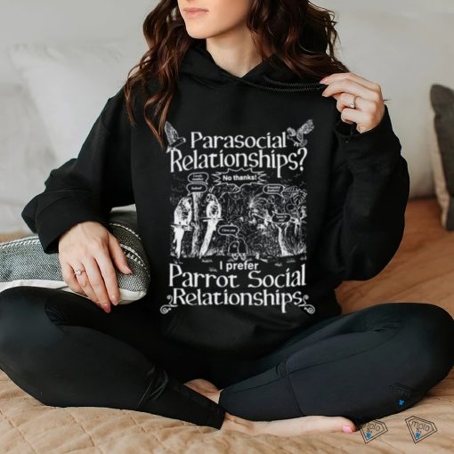 Gotfunny Parasocial Relationships I Prefer Parrot Social Relationships Shirt