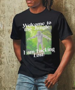 Gotfunny Welcome To The Jungle I Am Fucking Lost Shirt