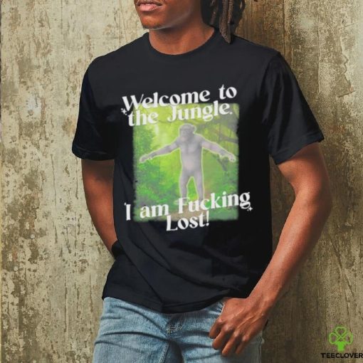 Gotfunny Welcome To The Jungle I Am Fucking Lost Shirt