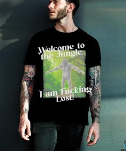 Gotfunny Welcome To The Jungle I Am Fucking Lost Shirt