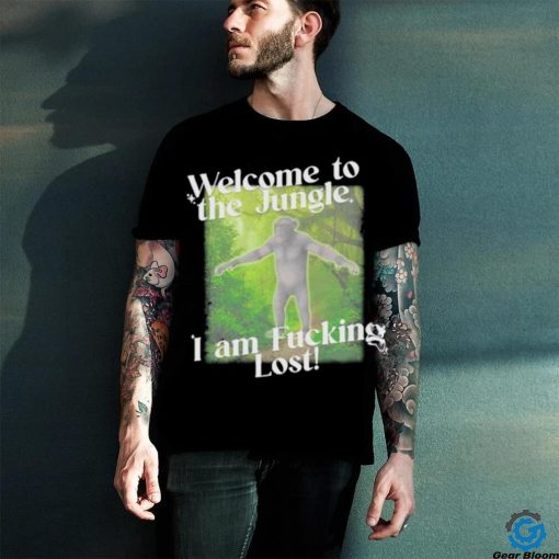 Gotfunny Welcome To The Jungle I Am Fucking Lost Shirt