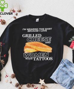 Gotfunnymerch I Love Grilled Cheese & Women With Tattoos Shirt