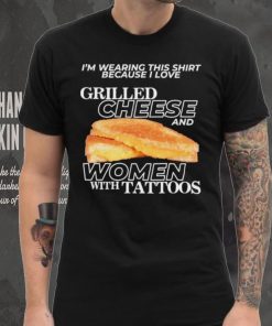 Gotfunnymerch I Love Grilled Cheese & Women With Tattoos Shirt