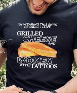 Gotfunnymerch I Love Grilled Cheese & Women With Tattoos Shirt