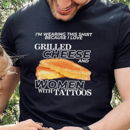 Gotfunnymerch I Love Grilled Cheese & Women With Tattoos Shirt