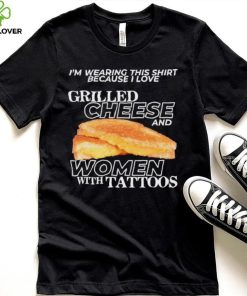 Gotfunnymerch I Love Grilled Cheese & Women With Tattoos Shirt