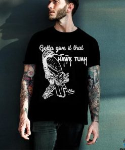 Gotta Give It That Hawk Tuah T Shirts
