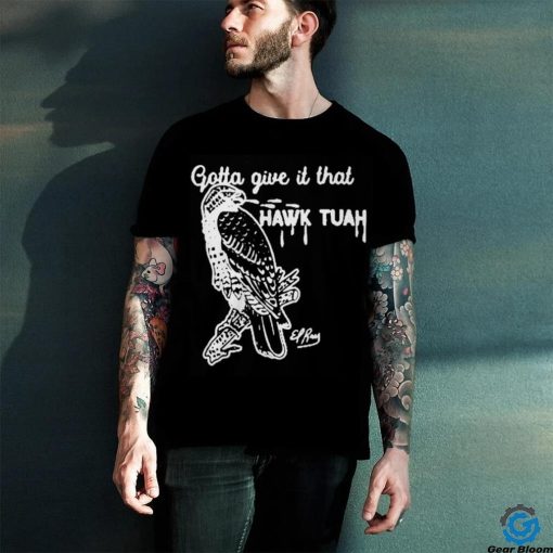 Gotta Give It That Hawk Tuah T Shirts