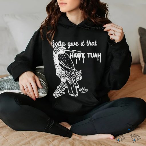 Gotta Give It That Hawk Tuah T Shirts