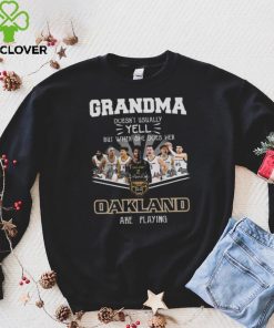 Grandma Doesn’t Usually Yell But When She Does Her Oakland Are Playing Shirt