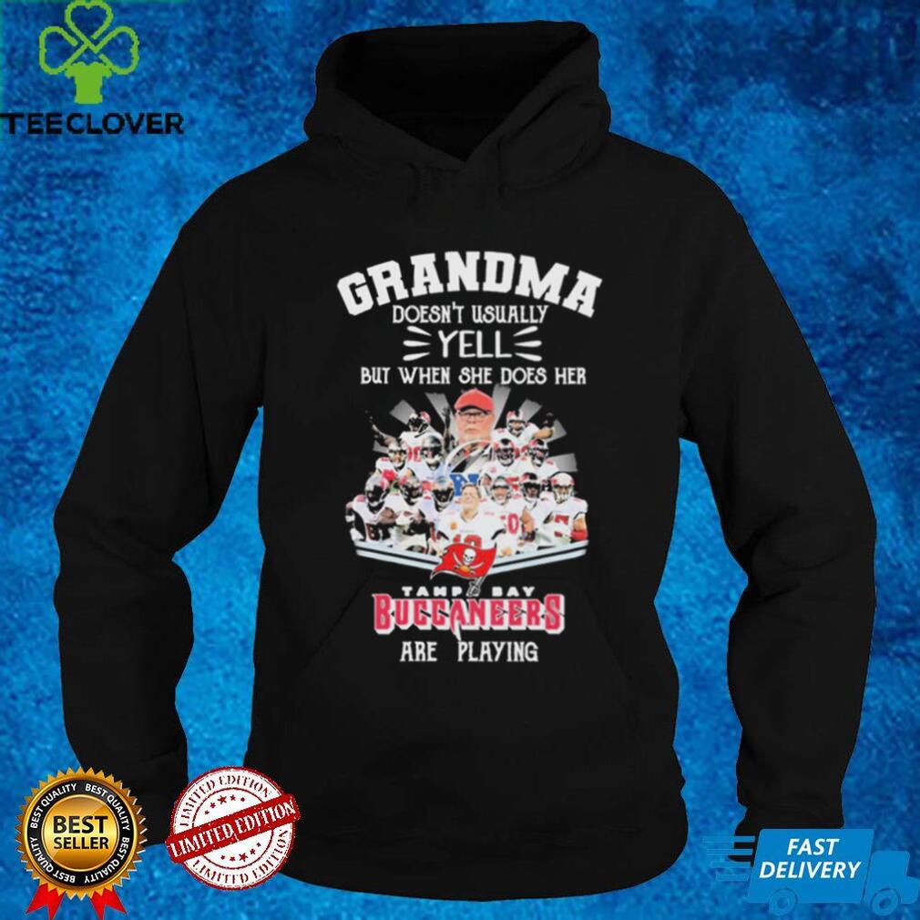 Grandma Doesn’t Usually Yell But When She Does Her Tampa Bay Buccaneers Are Playing Shirt