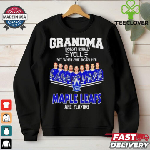 Grandma Doesn’t Usually Yell But When She Does Her Toronto Maple Leafs Are Playing Shirt
