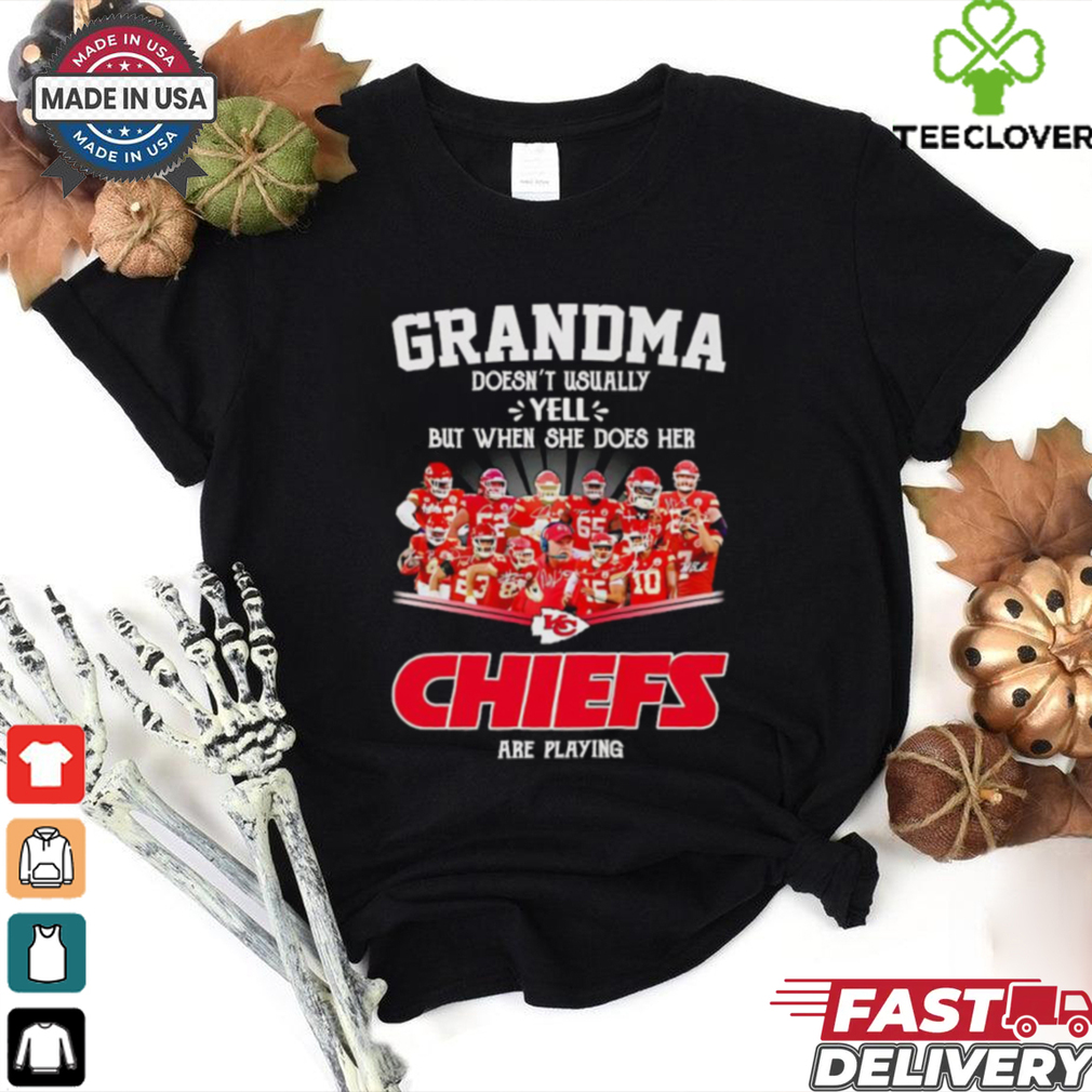 Grandma doesn’t usually yell but when she does her Chiefs are playing signatures shirt Grandma doesn’t usually yell but when she does her Chiefs are playing signatures shirt