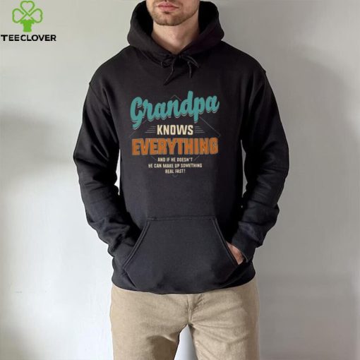 Grandpa Knows Everything – Perfect Gift For Grandpa hoodie, sweater, longsleeve, shirt v-neck, t-shirt