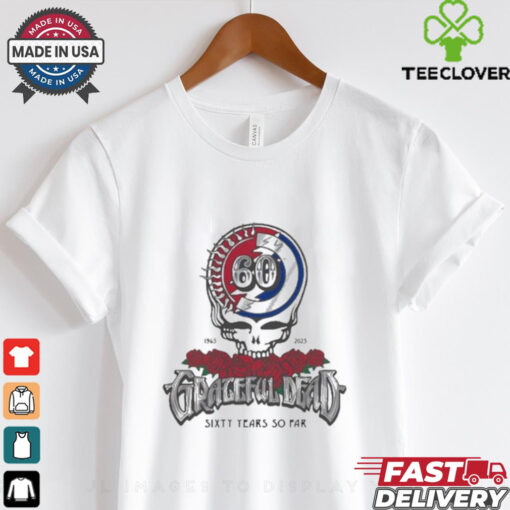 Grateful Dead 60 Years So Far 1965 2025 T shirts