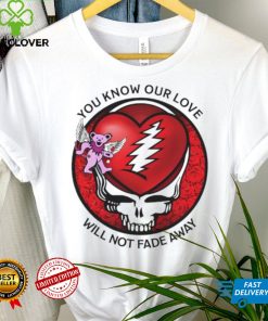 Grateful Dead Valentine day you know our love will not fade away hoodie, sweater, longsleeve, shirt v-neck, t-shirt