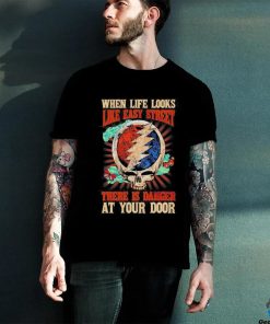 Grateful Dead When Life Is Easy Street There Is Danger At Your Door T Shirt