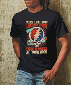 Grateful Dead When Life Is Easy Street There Is Danger At Your Door T Shirt