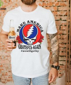 Grateful Dead rose Make America grateful again shirt