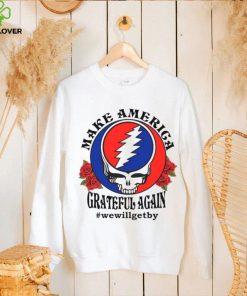 Grateful Dead rose Make America grateful again hoodie, sweater, longsleeve, shirt v-neck, t-shirt