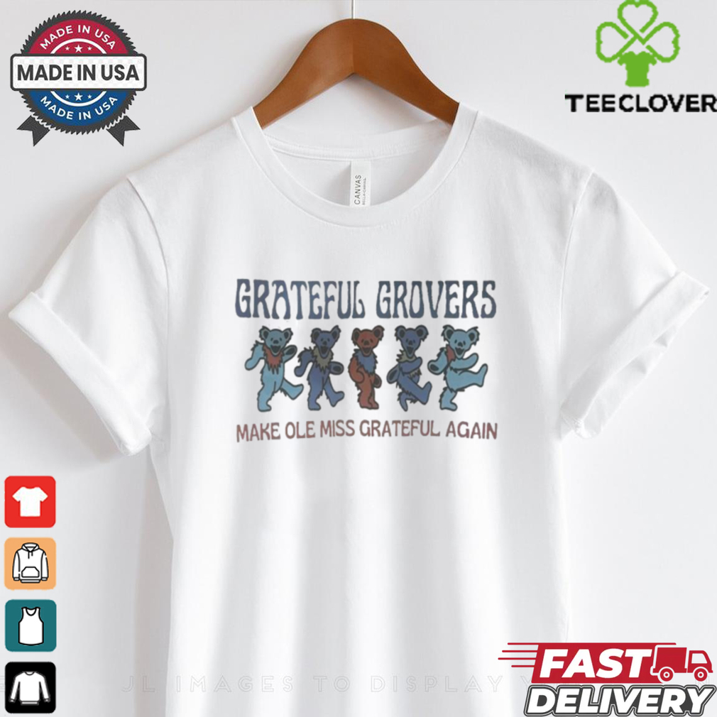 Grateful Grovers Make Ole Miss Grateful Again shirt Grateful Grovers Make Ole Miss Grateful Again shirt
