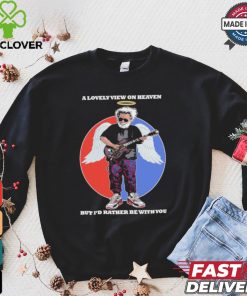 Gratefull Dead a lovely view on heaven but i’d rather be with you shirt