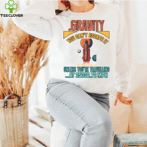 Gravity. You Cant It Funny Humor Novelty T Shirt   Copy