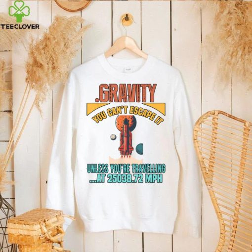 Gravity. You Cant It Funny Humor Novelty T Shirt   Copy