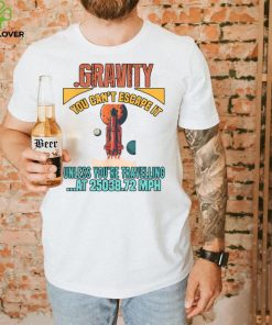 Gravity. You Cant It Funny Humor Novelty T Shirt Copy