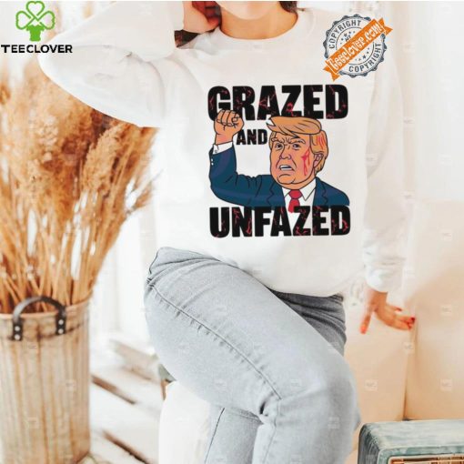 Grazed and unfazed Donald Trump survived 2024 hoodie, sweater, longsleeve, shirt v-neck, t-shirt