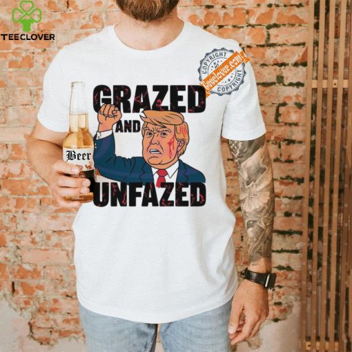 Grazed and unfazed Donald Trump survived 2024 hoodie, sweater, longsleeve, shirt v-neck, t-shirt