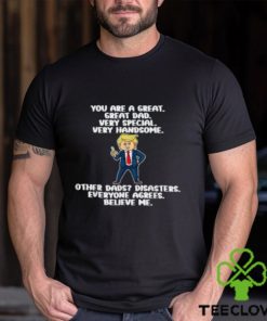 Great Dad Donald Trump Quote Fathers Day 2024 T Shirt