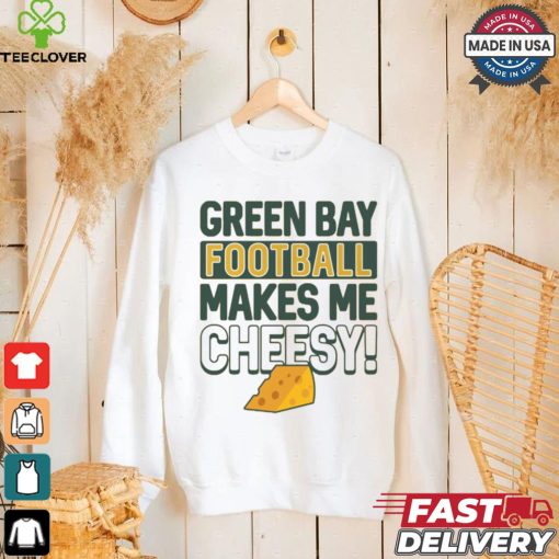 Green Bay Football Makes Me Cheesy Shirt