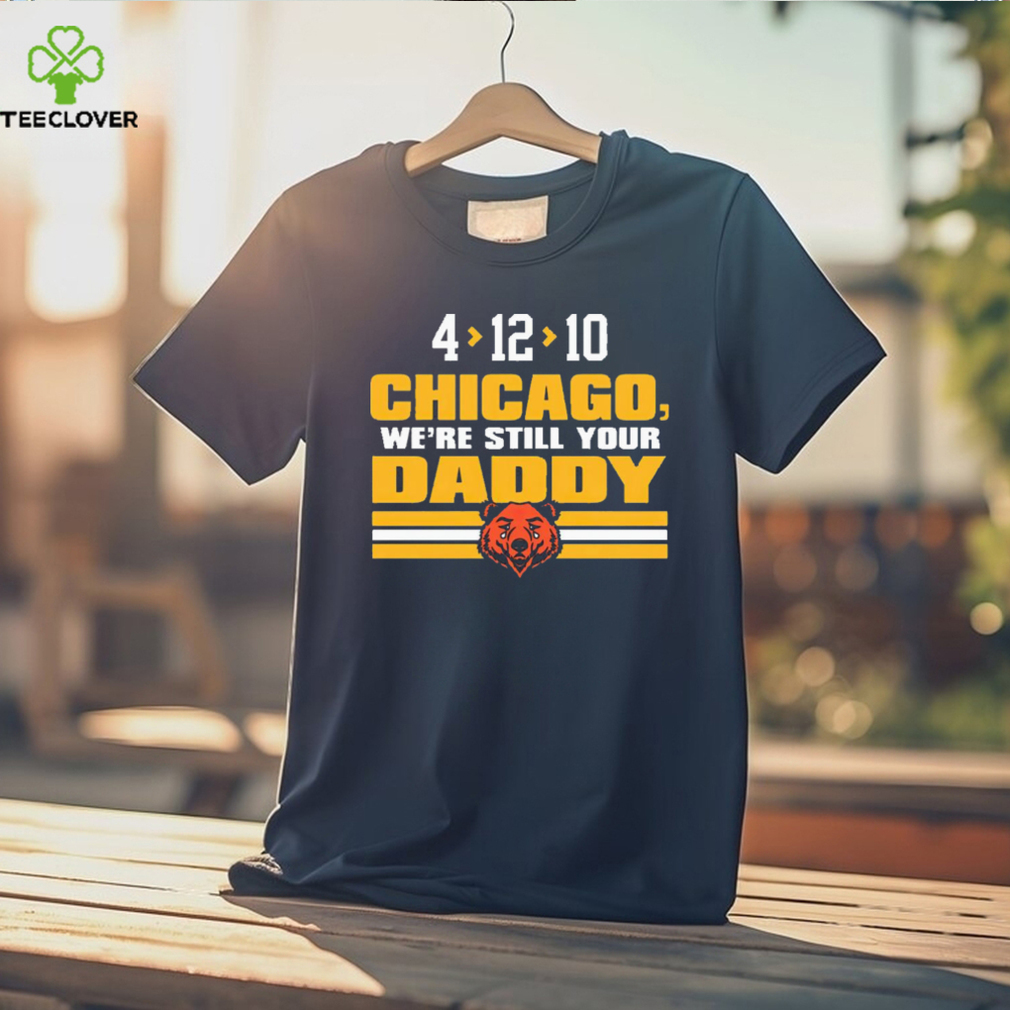 Green Bay Packers 4 12 10 Chicago we’re still your daddy shirt Green Bay Packers 4 12 10 Chicago we’re still your daddy shirt