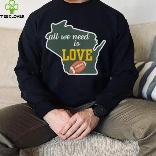 Green Bay Packers All We Need Is Love Shirt