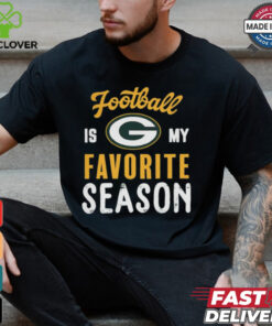 Green Bay Packers Football Is My Favorite Season Shirt
