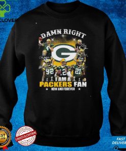 Green Bay Packers NFL Super Bowl 2022 Shirt, Damn Right I Am A Packers Fan Now And Forever NFL Shirt