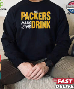 Green Bay Packers make me drink shirt