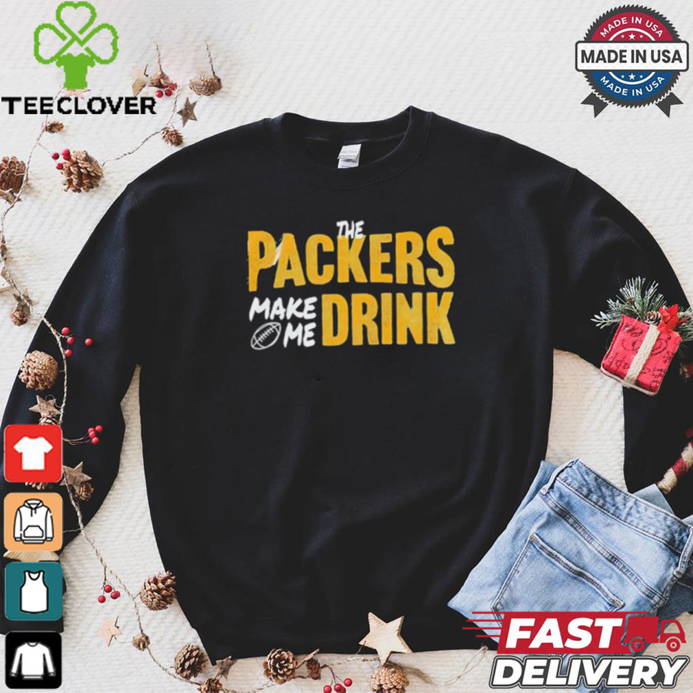 Green Bay Packers make me drink shirt Green Bay Packers make me drink shirt