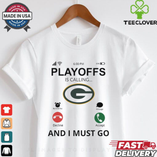 Green Bay Packers  shirt  Playoff Is Calling And I Must Go s for Fans